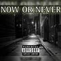 Now or Never (Explicit)