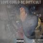 Love Could Be Difficult