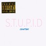 S.T.U.P.I.D (Explicit)