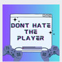 Don’t Hate The Player (Explicit)