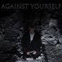 AGAINST YOURSELF (Explicit)