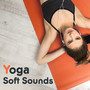 Yoga Soft Sounds – Relaxing Music for Yoga Training, Sounds to Calm Down, New Age Music