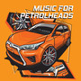 Music for Petrolheads - Chillout Collection for Those who Love their Cars and Night Travels with Music in the Background