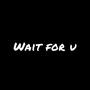 Wait For U (Explicit)