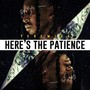 Here's the Patience (Explicit)