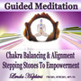 Guided Meditation - Chakra Balancing & Alignment, Stepping Stones to Empowerment