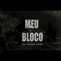 Meu Bloco (Explicit)