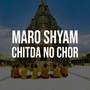 Maro Shyam Chitda No Chor