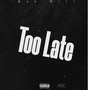 Too Late (Explicit)