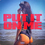 Put It on Me (Explicit)