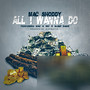 All I Wanna Do (feat. Mac N Ric & Sleep Dank) [Explicit]