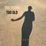 Too young Too old