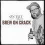 Brew On Crack (Explicit)