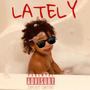 Lately (Explicit)