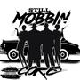 Still Mobbin (feat. Getill & Mhadi Don) [Explicit]
