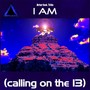 I Am (Calling on the 13) [feat. Triin]