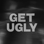 Get Ugly (Clean)