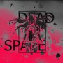 DEAD SPACE (Explicit)