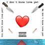 I don't know love yet (Explicit)