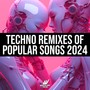 Techno Remixes of Popular Songs 2024