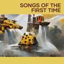 Songs of the First Time