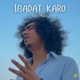 Ibadat Karo