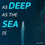 As Deep as the Sea Is