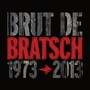 Brut de Bratsch (1973-2013)