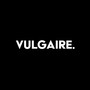 VULGAIRE. (Explicit)