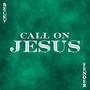 Call On Jesus