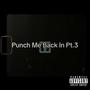 Punch Me Back In Pt. 3 (Explicit)