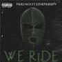 we ride (feat. djtheparkboy) [Explicit]