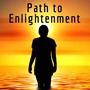 Path to Enlightenment: Soothing Music for Chakra Balancing, Relax Body and Soul, Deep Meditation Music for a Better Life