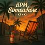 5PM Somewhere (feat. Ki-On) [Explicit]