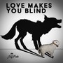 Love Makes You Blind (feat. Caelee Carnage)