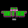 Take It There (feat. Hitta Slim) [Explicit]