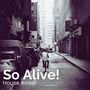 So Alive!