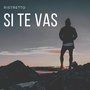 Si Te Vas