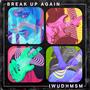 Break Up Again / I Wish U Didn't Hate Me So Much