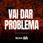 Vai Dar Problema (Explicit)