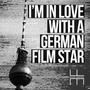 I'm In Love With A German Film Star