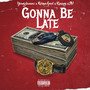 Gonna Be Late (Explicit)
