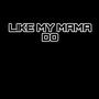 Like My Mama Do (Explicit)