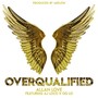 Overqualified (feat. AJ Loco & OG Lo)