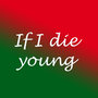 If i Die Young