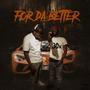 For Da Better (Explicit)