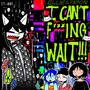 I CANT ****ING WAIT (Explicit)