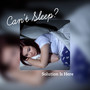 Can't Sleep? - Solution Is Here: Stop Insomnia & Sleeping Problems