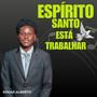 Espírito Santo Está a Trabalhar (Explicit)
