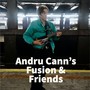 Andru Cann's Fusion & Friends